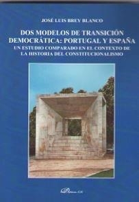 DOS MODELOS DE TRANSICION DEMOCRATICA : PORTUGAL Y ESPAÑA | 9788413245355 | BREY BLANCO, JOSE LUIS
