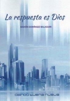 RESPUESTA ES DIOS, LA | 9788494940194 | DOMINGUEZ BALAGUER, RAMON