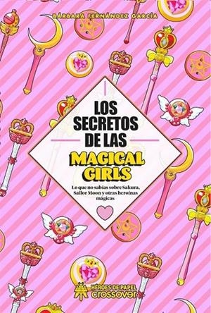 SECRETOS DE LAS MAGICAL GIRLS, LOS | 9788417649357 | FERNANDEZ GARCIA, BARBARA