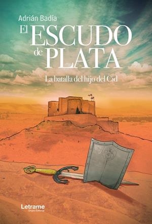 ESCUDO DE PLATA, EL. LA BATALLA DEL HIJO DEL CID | 9788418090967 | BADIA, ADRIÁN