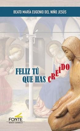 FELIZ TÚ QUE HAS CREÍDO | 9788483539729 | BEATO MARIA EUGENIO DEL NIÑO JESUS