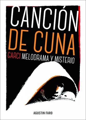 CANCIÓN DE CUNA. GARCI, MELODRAMA Y MISTERIO | 9788415606505 | FARO FORTEZA, AGUSTÍN