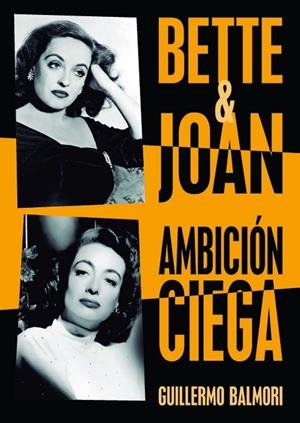 BETTE & JOAN : AMBICIÓN CIEGA | 9788415606659 | BALMORI SERRANO, GUILLERMO