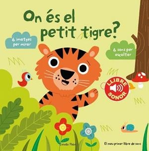 ON ÉS EL PETIT TIGRE?. EL MEU PRIMER LLIBRE DE SONS | 9788490574867 | BILLET, MARION