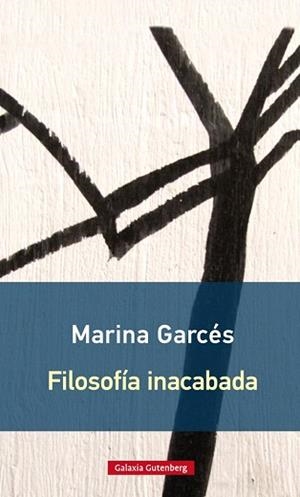 FILOSOFÍA INACABADA | 9788416734603 | GARCÉS, MARINA