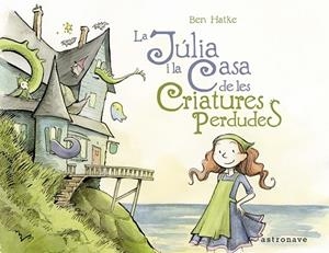 JÚLIA I LA CASA DE LES CRIATURES PERDUDES, LA | 9788467939798 | HATKE, BEN