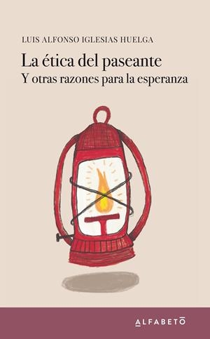 ÉTICA DEL PASEANTE Y OTRAS RAZONES PARA LA ESPERANZA, LA | 9788417951047 | IGLESIAS HUELGA, LUIS ALFONSO