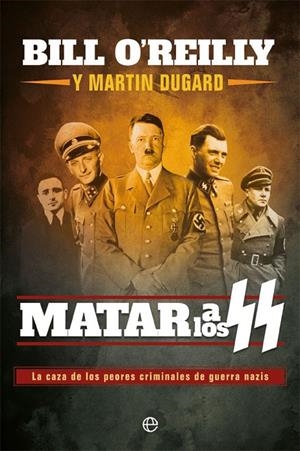MATAR A LOS SS | 9788491647430 | O'REILLY, BILL / DUGARD, MARTIN