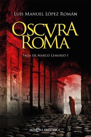 OSCURA ROMA (SAGA DE MARCO LEMURIO 1) | 9788491647447 | LÓPEZ ROMÁN, LUIS MANUEL