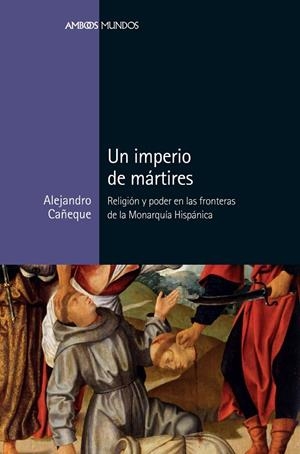 IMPERIO DE MÁRTIRES, UN | 9788417945039 | CAÑEQUE, ALEJANDRO