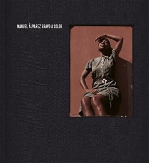 MANUEL ALVAREZ BRAVO A COLOR | 9788417975173 | ALVAREZ BRAVO, MANUEL
