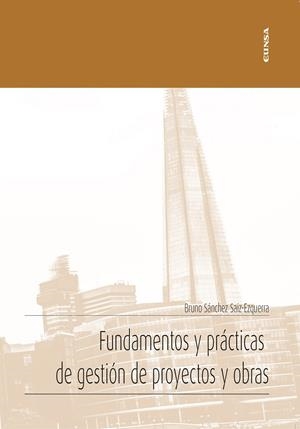 FUNDAMENTOS Y PRÁCTICAS DE GESTIÓN DE PROYECTOS Y OBRAS | 9788431334567 | SANCHEZ SAIZ-EZQUERRRA, BRUNO