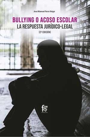 BULLYING O ACOSO ESCOLAR. LA RESPUESTA JURIDICO-LEGAL (2 ED) | 9788413239408 | FERRO VEIGA, JOSE MANUEL