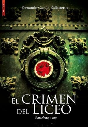 CRIMEN DEL LICEO, EL. BARCELONA 1909 | 9788417626099 | GARCIA BALLESTEROS, FERNANDO