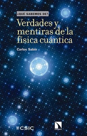 VERDADES Y MENTIRAS DE LA FÍSICA CUÁNTICA | 9788490979235 | SABIN, CARLOS