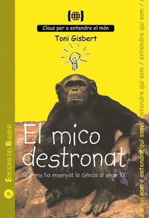 MICO DESTRONAT, EL. QUÈ ENS HA ENSENYAT LA CIÈNCIA DEL SEGLE XX | 9788496187801 | GISBERT, TONI