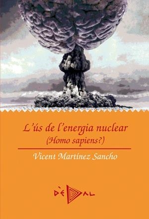 ÚS DE L'ENERGIA NUCLEAR, L'. HOMO SAPIENS? | 9788499040837 | MARTÍNEZ, VICENT