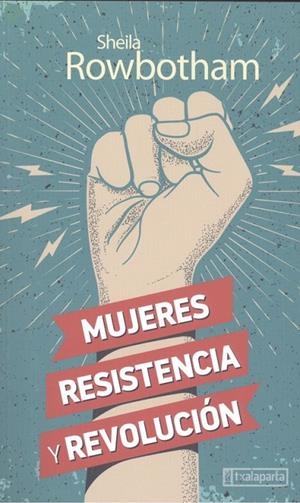 MUJERES, RESISTENCIA Y REVOLUCIÓN | 9788417065997 | ROWBOTHAM, SHEILA