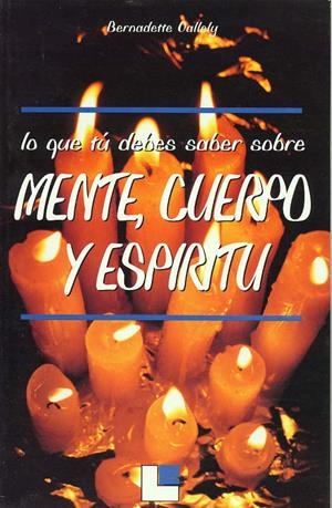 LO QUE TÚ DEBES SABER MENTE, CUERPO Y ESPIRITU | 9788485334834 | VALLELY, BERNADETTE