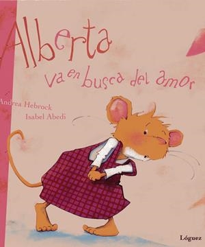 ALBERTA VA EN BUSCA DEL AMOR | 9788489804784 | HEBROCK, ANDREA / ABEDI,  ISABEL