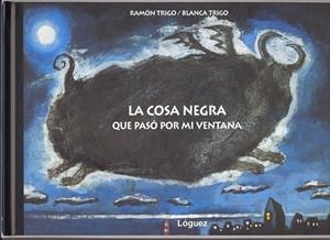 COSA NEGRA QUE PASO POR MI VENTANA, LA | 9788496646100 | TRIGO, RAMON / TRIGO, BLANCA
