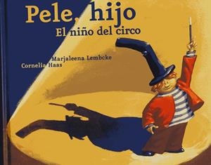 PELE, HIJO. EL NIÑO DEL CIRCO | 9788496646148 | LEMBCKE, MARJALEENA / HAAS, CORNELIA