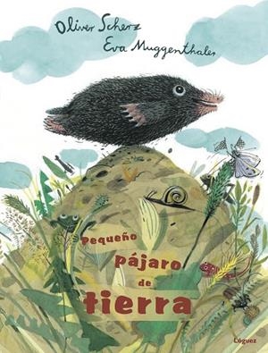 PEQUEÑO PAJARO DE TIERRA | 9788494230523 | SCHERZ, OLIVER / MUGGENTHALER, EVA