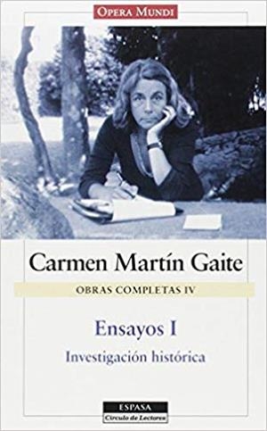 OBRA COMPLETA CARMEN MARTIN GAITE IV : ENSAYOS I - INVESTIGACIÓN HISTÓRICA | 9788467231076 | MARTIN GAITE, CARMEN