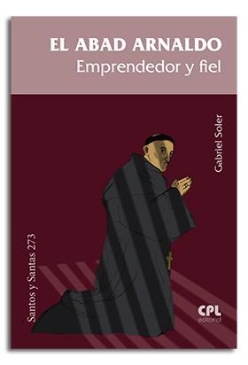 ABAD ARNALDO, EL. EMPRENDEDOR Y FIEL | 9788491652830 | SOLER, GABRIEL