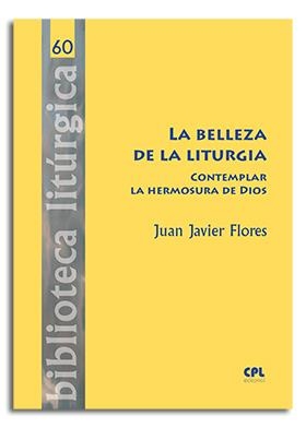 BELLEZA DE LA LITURGIA, LA | 9788491652816 | FLORES, JUAN JAVIER