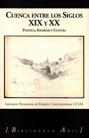CUENCA ENTRE LOS SIGLOS XIX Y XX POLITICA SOCIEDAD CULTURA | 9788412094169 | SEMINARIO PERMANENTE DE ESTUDIOS CONTEMPORÁNEOS  UCLM