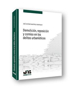 DEMOLICIÓN, REPOSICIÓN Y COMISO EN LOS DELITOS URBANÍSTICOS | 9788412137668 | MARTINEZ RODRIGUEZ, JOSE ANTONIO