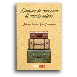 DESPUÉS DE RECORRER EL MUNDO ENTERO | 9788418112621 | PÉREZ VERA HERNÁNDEZ, FELICIANO
