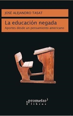 EDUCACION NEGADA, LA | 9789875749900 | TASAT, JOSÉ ALEJANDRO