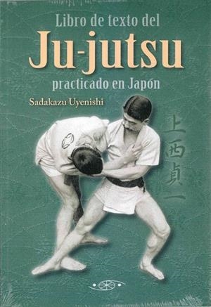 LIBRO DE TEXTO DEL JU-JUTSU PRACTICADO EN JAPON | 9788496894693 | UYENISHI, SADAKAZU