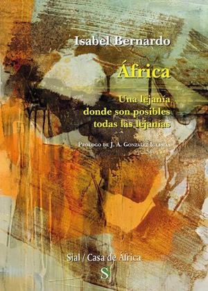 AFRICA. UNA LEJANÍA DONDE SON POSIBLES TODAS LAS LEJANÍAS | 9788417825805 | BERNARDO, ISABEL