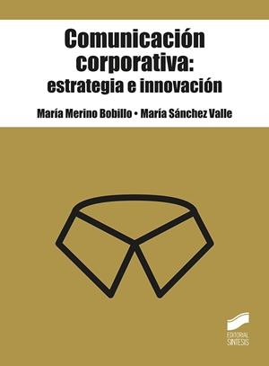 COMUNICACIÓN CORPORATIVA : ESTRATEGIA E INNOVACIÓN | 9788491714521 | MERINO BOBILLO, MARIA / SANCHEZ VALLE, MARIA