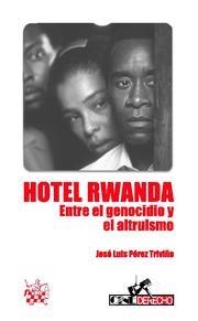 HOTEL RWANDA . ENTRE EL GENOCIDIO Y EL ALTRUISMO | 9788490045039 | PÉREZ TRIVIÑO, JOSÉ LUIS