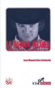 NARANJA MECÁNICA, LA. PROBLEMAS DE VIOLENCIA Y RESOCIALIZACIÓN EN EL SIGLO XXI | 9788498764710 | RÍOS CORBACHO, JOSÉ MANUEL
