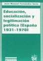 EDUCACIÓN, SOCIALIZACIÓN Y LEGITIMACIÓN POLÍTICA. ESPAÑA 1937-1970 | 9788480027144 | FERNÁNDEZ SORIA, JUAN MANUEL