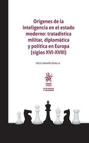ORÍGENES DE LA INTELIGENCIA EN EL ESTADO MODERNO : TRATADÍSTICA MILITAR, DIPLOMÁTICA Y POLÍTICA EN EUROPA (SIGLOS XVI-XVIII) | 9788491439165 | NAVARRO BONILLA, DIEGO
