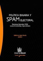 POLÍTICA BINARIA Y SPAM ELECTORAL | 9788499850801 | GUILLERMO LÓPEZ GARCÍA/ENRIQUE BORDERÍA ORTIZ/ANDRÉS BOIX PALOP/PILAR PÉREZ HERRERO/JOSÉ VICENTE GÁM