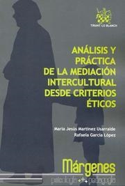 ANÁLISIS Y PRÁCTICA DE LA MEDIACIÓN INTERCULTURAL DESDE CRITERIOS ÉTICOS | 9788498765625 | MARTÍNEZ USARRALDE, MARÍA JESÚS / GARCÍA LÓPEZ, RAFAELA