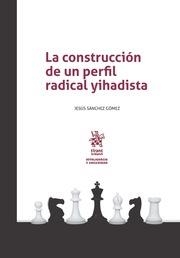 CONSTRUCCIÓN DE UN PERFIL RADICAL YIHADISTA., LA | 9788491698852 | SÁNCHEZ GÓMEZ, JESÚS