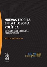 NUEVAS TEORÍAS EN LA FILOSOFÍA POLÍTICA : REPUBLICANISMO, LIBERALISMO Y COMUNITARISMO | 9788491198680 | USCANGA BARRADAS, ABRIL