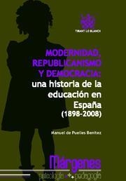 MODERNIDAD, REPUBLICANISMO Y DEMOCRACIA UNA HISTORIA DE LA EDUCACIÓN (1898-2008) | 9788498764116 | DE PUELLES BENÍTEZ, MANUEL
