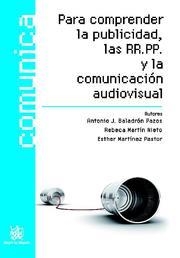 PARA COMPRENDER LA PUBLICIDAD, LAS RR.PP. Y LA COMUNICACIÓN AUDIOVISUAL | 9788498767186 | BALADRÓN PAZOS, ANTONIO J. / MARTÍN NIETO, REBECA / MARTÍNEZ PASTOR, ESTHER