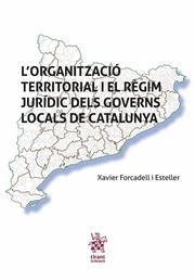 ORGANITZACIÓ TERRITORIAL I EL RÈGIM JURÍDIC DELS GOVERNS LOCALS DE CATALUNYA, L' | 9788491199373 | FORCADELL I ESTELLER, XAVIER