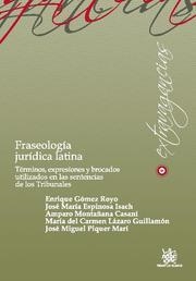 FRASEOLOGÍA JURÍDICA LATINA | 9788498766912 | ENRIQUE GÓMEZ ROYO/JOSÉ MARÍA ESPINOSA ISACH/AMPARO MONTAÑANA CASANI/CARMEN LÁZARO GUILLAMÓN/JOSÉ MI