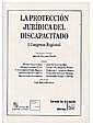 PROTECCIÓN JURÍDICA DEL DISCAPACITADO I CONGRESO REGIONAL, LA | 9788484428350 | IGNACIO SERRANO GARCÍA/MANUEL AZNAR LÓPEZ/ALFONSO CANDAU PÉREZ/F. FERNÁNDEZ-PRIDA MIGOYA/GABRIEL GAR